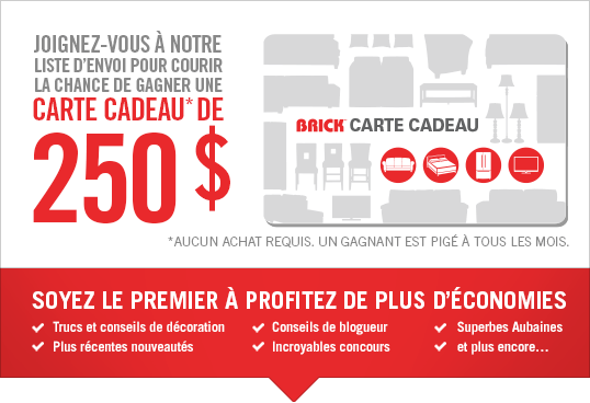 Joignez-vous à notre liste d'envoi pour courir la chance de gagner une carte cadeau* de 250 $. *Aucun achat requis. Un gagnant est pigé à tous les mois.