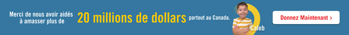 Thank you for helping us raise over $20 million dollars across Canada! Donate Now!